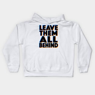 LEAVE THEM ALL BEHIND - 3D Typographic Design Kids Hoodie